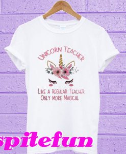 Unicorn teacher like a regular teacher only more magical T-shirt