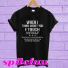 When I think about You I touch myself meaning I rub My temples T-shirt