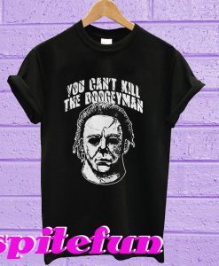 You Can't Kill The Boogeyman T-Shirt