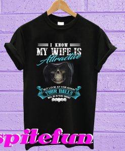 I Know My Wife Is Attractive T-shirt