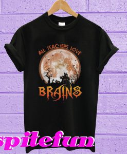 All Teachers Love Brains T-shirt