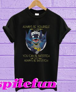 Always be yourself unless you be Batstitch then always be Batstitch T-shirt