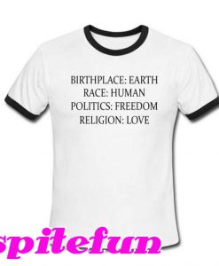 Birthplace Earth Race Human Politics Freedom Religion Love Ringer T-Shirt