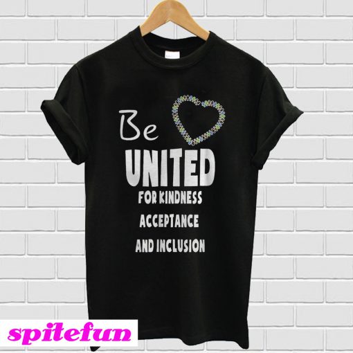 Be united for kindness acceptance and inclusion T-Shirt