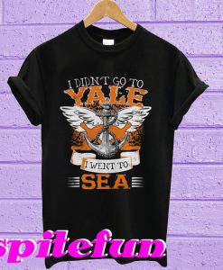 I Didn't Go To Yale I Went To Sea T-Shirt