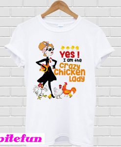 Yes I am the crazy chicken lady T-shirt