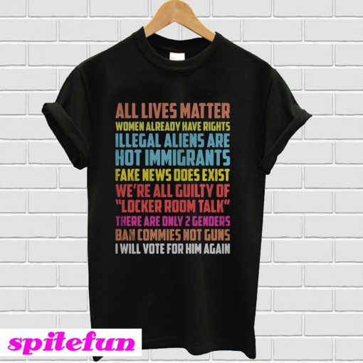 All lives matter Women already have rights Illegal aliens are T-shirt