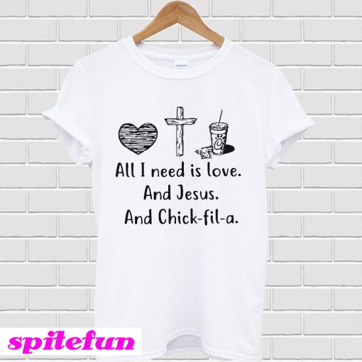 All I need is love and Jesus and Chick-fil-a T-shirt