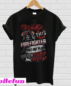 Warning This Firefighter Does Not Play T-Shirt