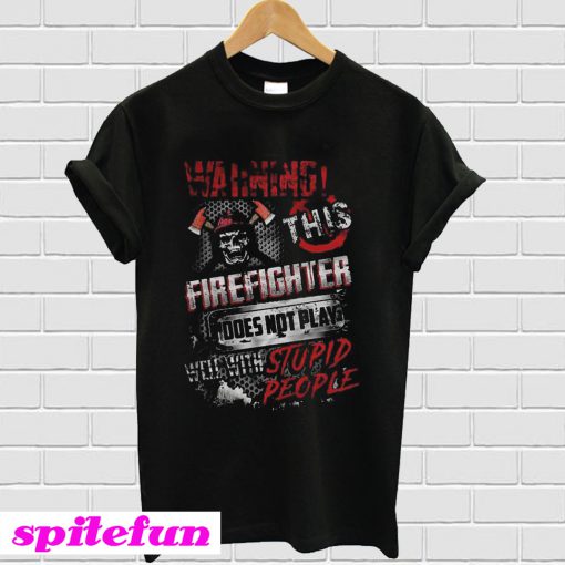 Warning This Firefighter Does Not Play T-Shirt