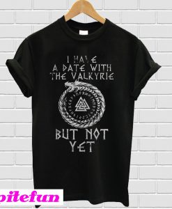 I Have A Date With The Valkyrie T-Shirt