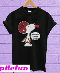 This Is For All U Cardinal Haters Snoopy T-Shirt