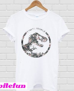 Dinosaurs I hate people flower T-shirt