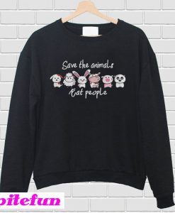 Save the animals eat people Sweatshirt