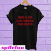 Girls Do Not Dress For Boys T-Shirt