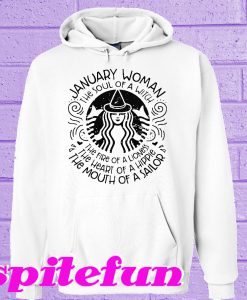 January woman the soul of witch the mouth of Sailor Starbucks Hoodie
