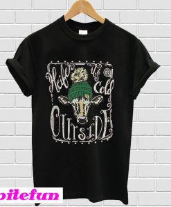 Girlie girl originals Heifer it's cold outside T-Shirt