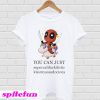 Deadpool and Unicorn you can just supercalifuckilistic T-shirt