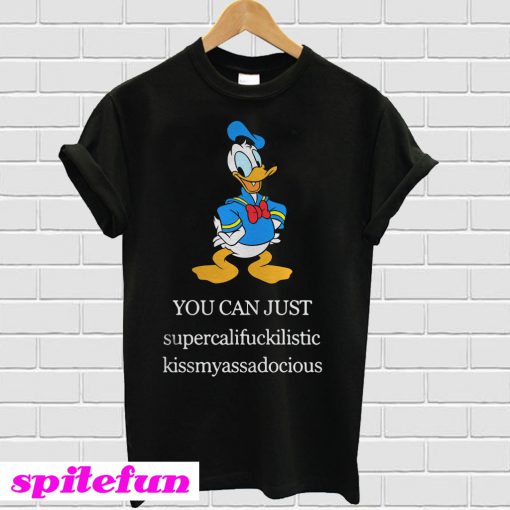 Donald Duck you can just supercalifuckilistic T-shirt