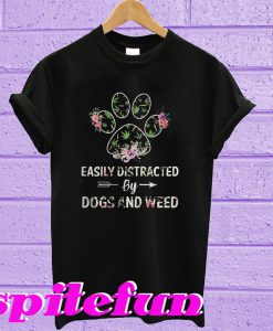 Easily distracted by dogs and weed T-shirt