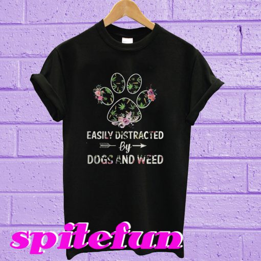 Easily distracted by dogs and weed T-shirt