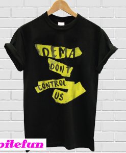 Dema dont control us T-Shirt