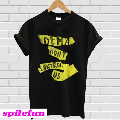 Dema dont control us T-Shirt