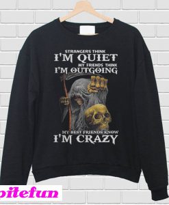 Strangers think I'm quiet my friends think I'm outgoing Sweatshirt
