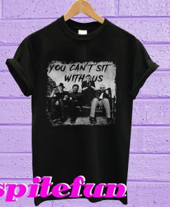 Charming Freddy Jason Michael Myers And Leatherface you can’t sit with us T-shirt