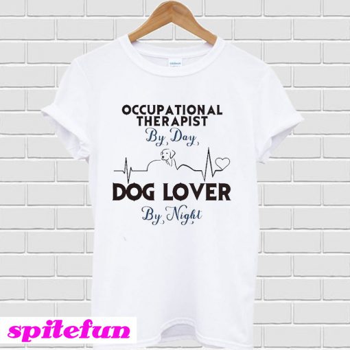 Occupational therapist by day dog lover by night T-Shirt