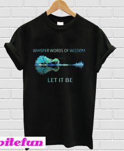 Guitar Whisper words of wisdom let it be T-shirt