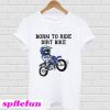 Born to ride dirt bike T-Shirt