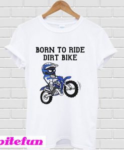 Born to ride dirt bike T-Shirt