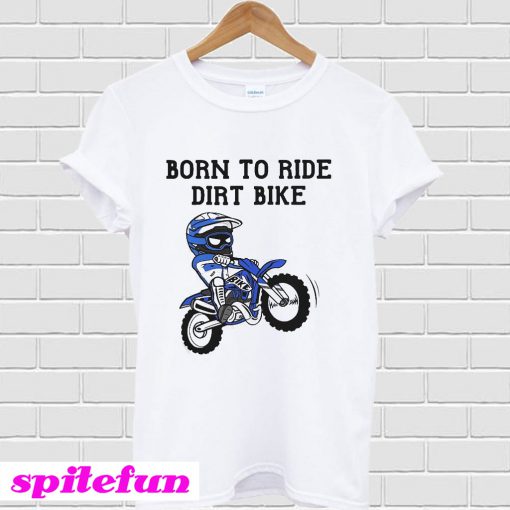 Born to ride dirt bike T-Shirt