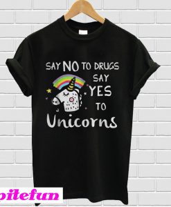 Say no to drugs say yes to unicorns T-Shirt