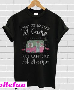 I Don't Get Homesick At Camp T-Shirt