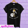 Life Begins After Coffee T-Shirt