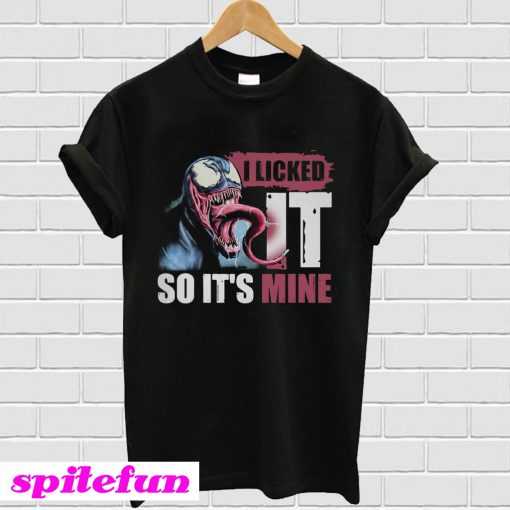 I licked it so it’s mine Venom T-shirt