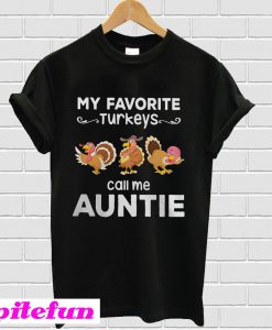 My favorite turkey call me auntie T-shirt