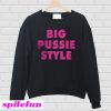 Big pussie style Sweatshirt