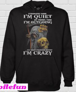 Strangers think I'm quiet my friends think I'm outgoing Hoodie