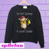 I'm not gonna Raichu a love song Sweatshirt