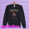 Gritty Philly Mascot No one likes me I don’t care Sweatshirt