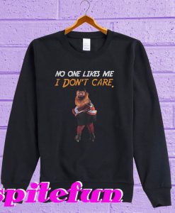 Gritty Philly Mascot No one likes me I don’t care Sweatshirt