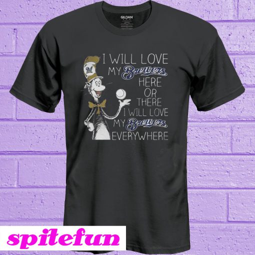 Dr Seuss I Will Love My Brewers Here Or There T-Shirt