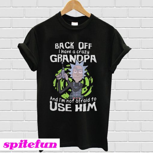 Rick and Morty back off I have a crazy grandpa T-shirt