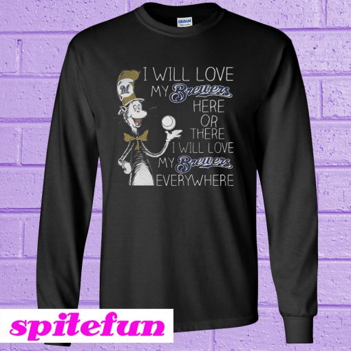 Dr Seuss I Will Love My Brewers Here Or There Sweatshirt