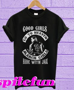 Good girls go to heaven march girls ride with Jax T-shirt