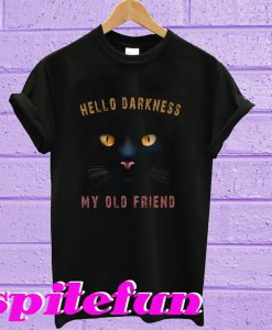 Hello darkness black cat my old friend T-shirt