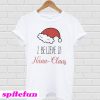 I believe in Nana Claus T-shirt